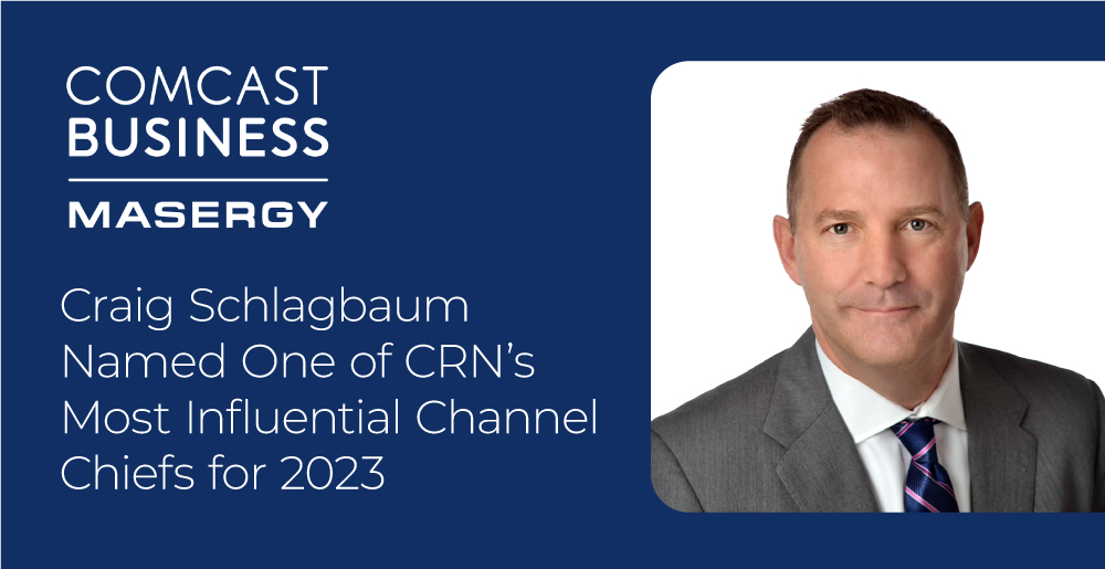 Craig Schlagbaum, Senior Vice President and Channel Chief at Comcast Business